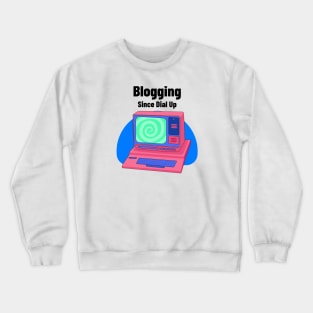 Blogging Since Dial Up Crewneck Sweatshirt